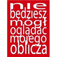 Nie będziesz mógł oglądać mojego oblicza - Jan Kameníček