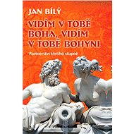 Vidím v tobě Boha, vidím v tobě Bohyni - Jan Bílý