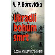 Ukradli bohům smrt - V.P. Borovička