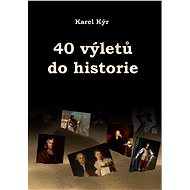 40 výletů do historie - Karel Kýr
