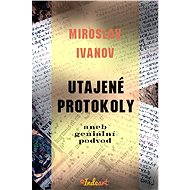 Utajené protokoly aneb geniální podvod - Miroslav Ivanov