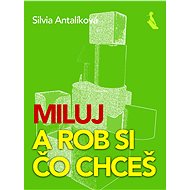 Miluj – a rob si, čo chceš - Silvia Antalíková