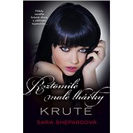 Roztomilé malé lhářky: Kruté - Sara Shepardová