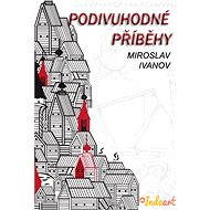 Podivuhodné příběhy - Miroslav Ivanov