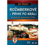 Rožmberkové - první po králi - Jan Bauer