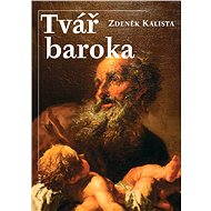 Tvář baroka - Zdeněk Kalista
