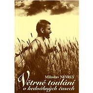 Větrné toulání v hedvábných časech - Miloslav Nevrlý