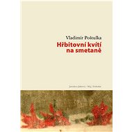 Hřbitovní kvítí na smetaně - Vladimír Poštulka