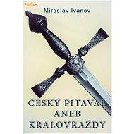 Český pitaval aneb Královraždy - Miroslav Ivanov