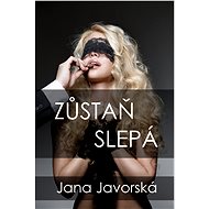 Zůstaň slepá - Jana Javorská