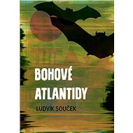 Bohové Atlantidy - Ludvík Souček