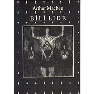 Bílí lidé - Arthur Machen