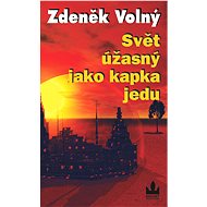 Svět úžasný jako kapka jedu - Zdeněk Volný