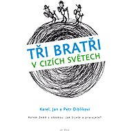 Tři bratři v cizích světech - Jan a Petr Diblíkovi