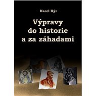 Výpravy do historie a za záhadami - Karel Kýr