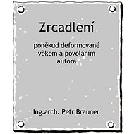 Zrcadlení - arch. Brauner  Ing. Petr