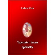 Tajemství únosu zpěvačky  - Richard Čech