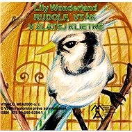 Rudolf,vták v zlatej klietke - Lily Wonderland