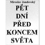 Pět dní před koncem světa - Miroslav Jandovský