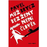 Muž bez ženy není člověk - Pavel Brycz