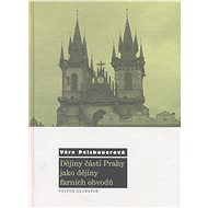 Dějiny částí Prahy jako dějiny farních obvodů - Věra Pelzbauerová