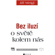 Bez iluzí o světě kolem nás - Jiří Weigl