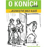 O koních aneb Jezdectví bez iluzí - Dana Kusebauchová