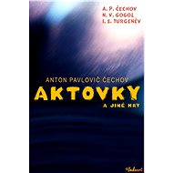 Aktovky a jiné hry - Anton Pavlovič Čechov