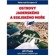 Nebe nad Evropou IV. : Ostrovy Jaderského a Egejského moře - Jiří Pruša