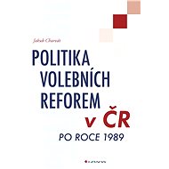 The Politics of Electoral Reforms in the Czech Republic after 1989 - Jakub Charvát