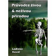 Průvodce živou & neživou přírodou - Ladislav Kovář
