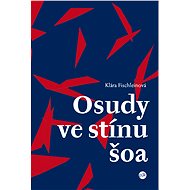 Osudy ve stínu šoa - Klára Fischleinová