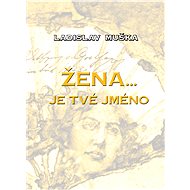 Žena… je tvé jméno - Ladislav Muška