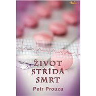 Život střídá smrt - Petr Prouza