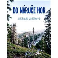 Do náruče hor - Michaela Vaščíková