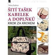 Šití tašek, kabelek a doplňků – krok za krokem - Taťana Žejdlová