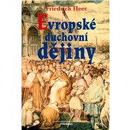 Evropské duchovní dějiny - Friedrich Heer