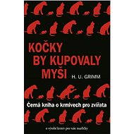 Kočky by kupovaly myši - Hans-Ulrich Grimm