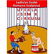 Utekla jsem k cirkusu - Ladislav Szalai