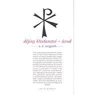Dějiny křesťanství - Alistair E. McGrath