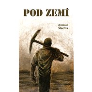 Pod zemí - Antonín Šlechta