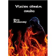 Vlečen ohněm osudu - Petr Miškovský
