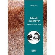Trénink je rozhovor, ve kterém má i váš pes co říct - František Šusta