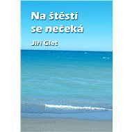 Na štěstí se nečeká - Jiří Glet