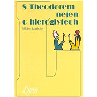 S Theodorem nejen o hieroglyfech - Václav Loukota