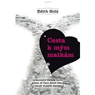 Cesta k mým matkám - Edith Holá