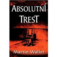 Absolutní trest - Martin Waller