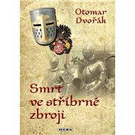 Smrt ve stříbrné zbroji - Otomar Dvořák