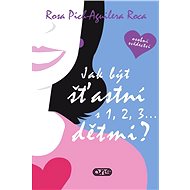 Jak být šťastní s 1,2,3, ... dětmi? - Rosa Pich