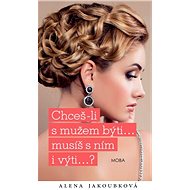 Chceš-li s mužem býti... musíš s ním i výti...? - Alena Jakoubková